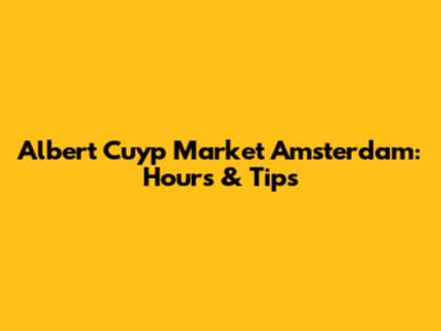 Albert Cuyp Market Amsterdam: Hours & Tips