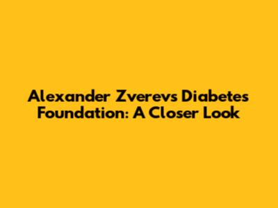 Alexander Zverev's Diabetes Foundation: A Closer Look