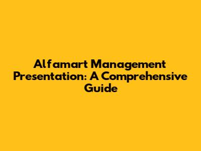 Alfamart Management Presentation: A Comprehensive Guide