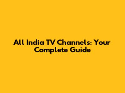 All India TV Channels: Your Complete Guide
