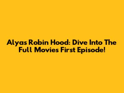 Alyas Robin Hood: Dive Into The Full Movie's First Episode!