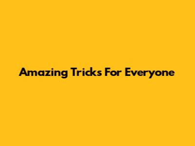 Amazing Tricks For Everyone