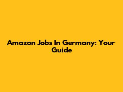 Amazon Jobs In Germany: Your Guide