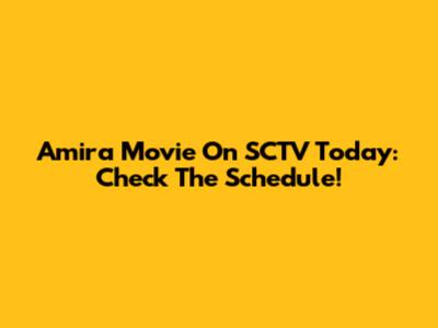 Amira Movie On SCTV Today: Check The Schedule!