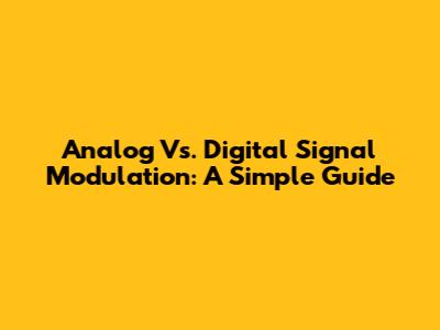 Analog Vs. Digital Signal Modulation: A Simple Guide