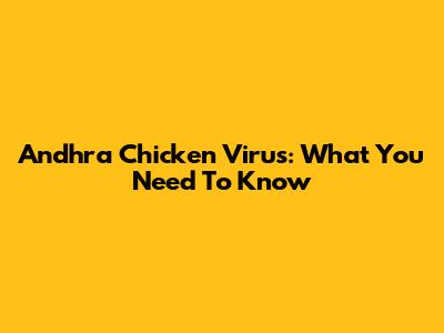 Andhra Chicken Virus: What You Need To Know