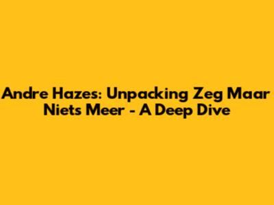 Andre Hazes: Unpacking 'Zeg Maar Niets Meer' - A Deep Dive
