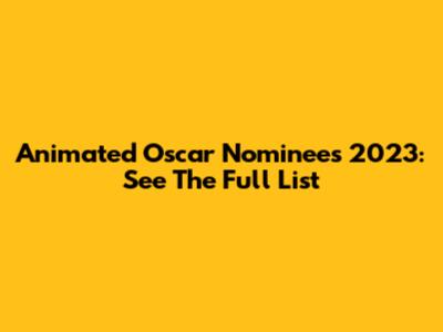 Animated Oscar Nominees 2023: See The Full List