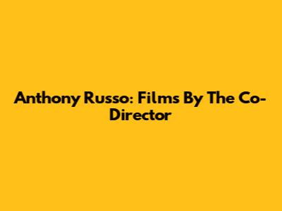 Anthony Russo: Films By The Co-Director