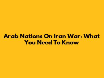 Arab Nations On Iran War: What You Need To Know