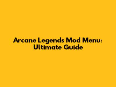 Arcane Legends Mod Menu: Ultimate Guide