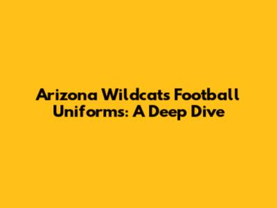 Arizona Wildcats Football Uniforms: A Deep Dive