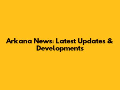 Arkana News: Latest Updates & Developments