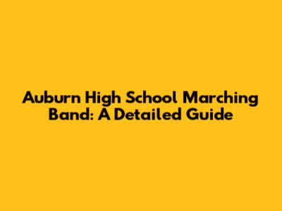 Auburn High School Marching Band: A Detailed Guide