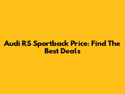 Audi RS Sportback Price: Find The Best Deals