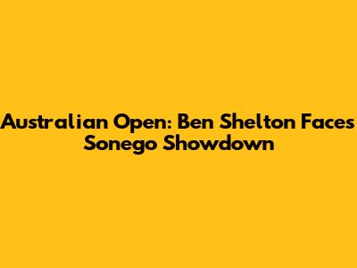 Australian Open: Ben Shelton Faces Sonego Showdown