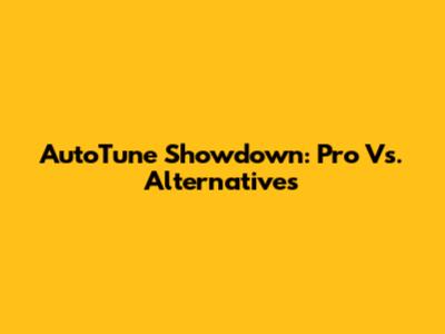 AutoTune Showdown: Pro Vs. Alternatives