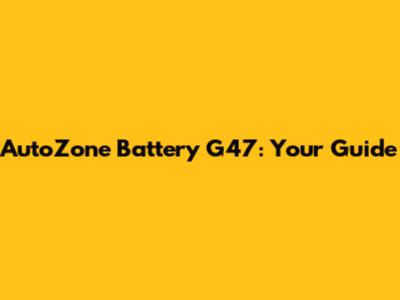 AutoZone Battery G47: Your Guide