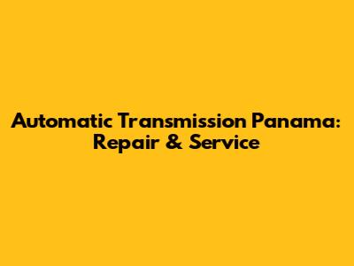 Automatic Transmission Panama: Repair & Service