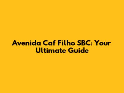 Avenida Caf Filho SBC: Your Ultimate Guide