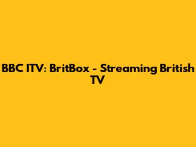 BBC ITV: BritBox - Streaming British TV