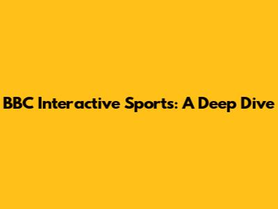 BBC Interactive Sports: A Deep Dive