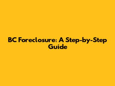 BC Foreclosure: A Step-by-Step Guide