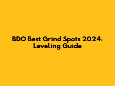 BDO Best Grind Spots 2024: Leveling Guide