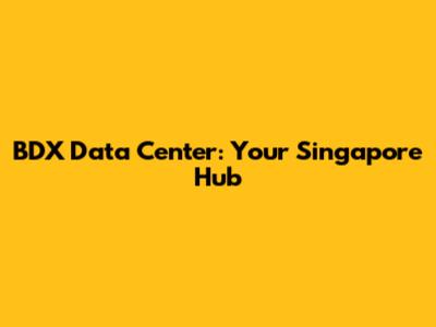 BDX Data Center: Your Singapore Hub