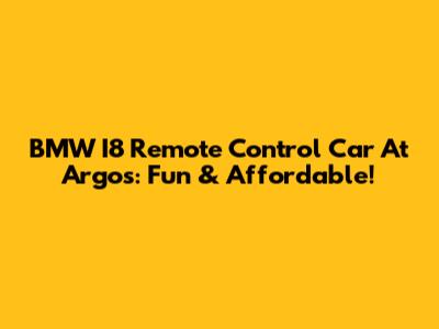BMW I8 Remote Control Car At Argos: Fun & Affordable!