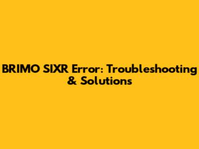 BRIMO SIXR Error: Troubleshooting & Solutions