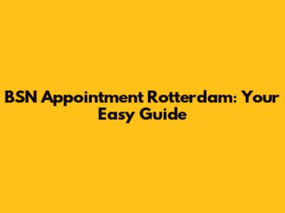 BSN Appointment Rotterdam: Your Easy Guide