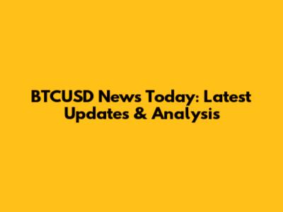 BTCUSD News Today: Latest Updates & Analysis