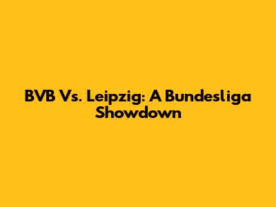 BVB Vs. Leipzig: A Bundesliga Showdown