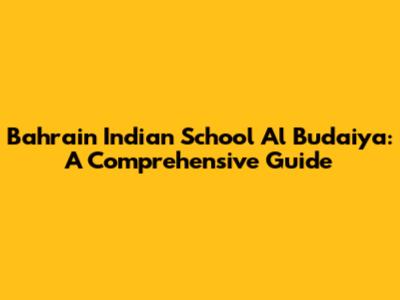 Bahrain Indian School Al Budaiya: A Comprehensive Guide