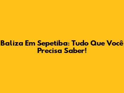Baliza Em Sepetiba: Tudo Que Você Precisa Saber!