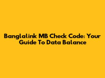 Banglalink MB Check Code: Your Guide To Data Balance