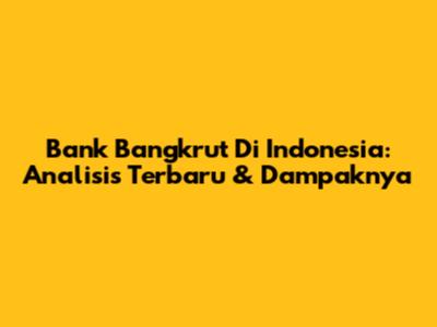 Bank Bangkrut Di Indonesia: Analisis Terbaru & Dampaknya