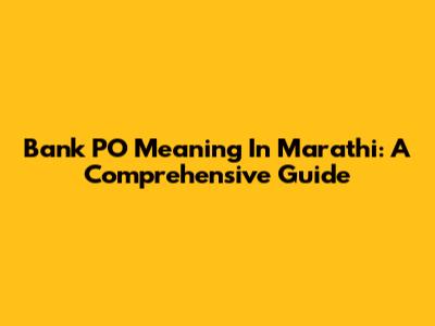 Bank PO Meaning In Marathi: A Comprehensive Guide