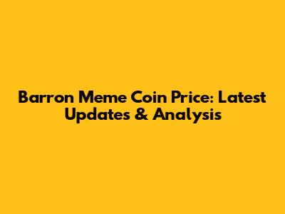 Barron Meme Coin Price: Latest Updates & Analysis