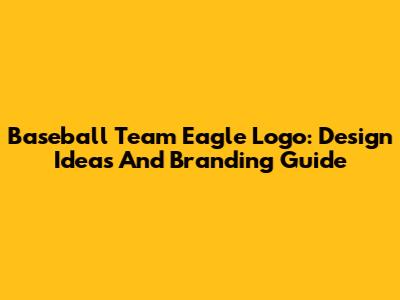 Baseball Team Eagle Logo: Design Ideas And Branding Guide