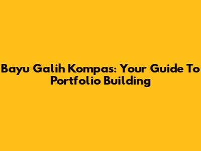 Bayu Galih Kompas: Your Guide To Portfolio Building
