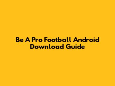 Be A Pro Football Android Download Guide