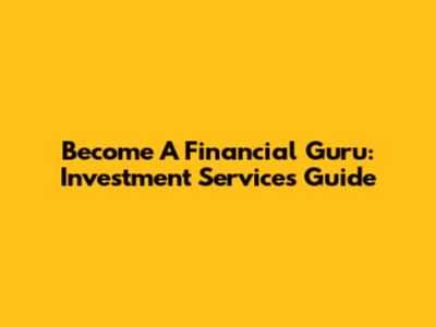 Become A Financial Guru: Investment Services Guide