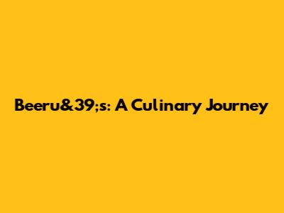 Beeru&39;s: A Culinary Journey