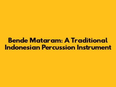 Bende Mataram: A Traditional Indonesian Percussion Instrument