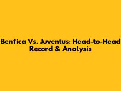 Benfica Vs. Juventus: Head-to-Head Record & Analysis