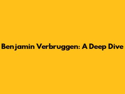 Benjamin Verbruggen: A Deep Dive
