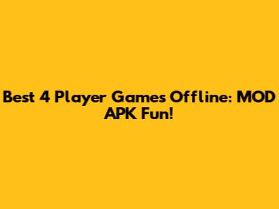Best 4 Player Games Offline: MOD APK Fun!