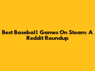 Best Baseball Games On Steam: A Reddit Roundup